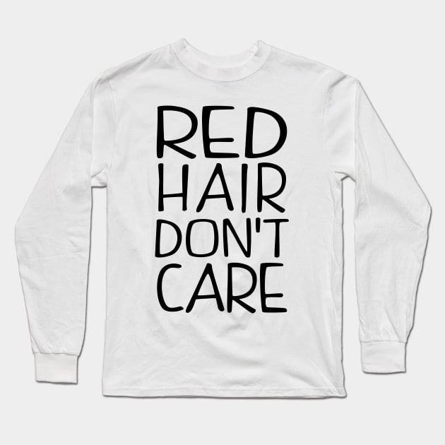 Red Hair Dont Care Long Sleeve T-Shirt by KsuAnn